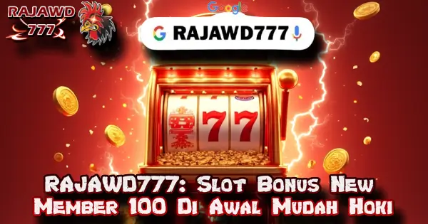 RAJAWD777: Slot Bonus New Member 100 Di Awal Mudah Hoki